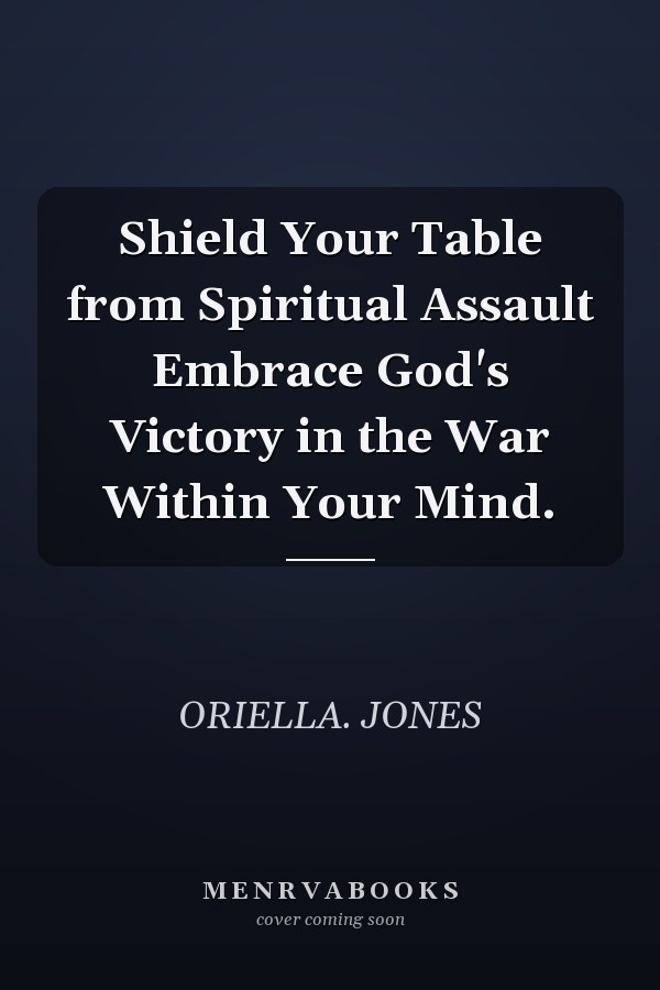 Shield Your Table from Spiritual Assault Embrace God's Victory in the War Within Your Mind.