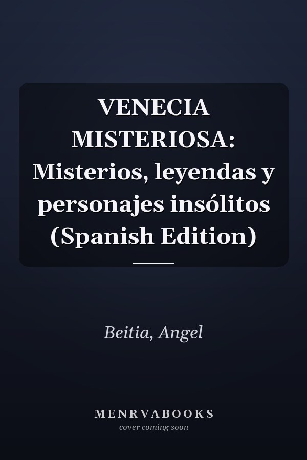 VENECIA MISTERIOSA: Misterios, leyendas y personajes insólitos (Spanish Edition)
