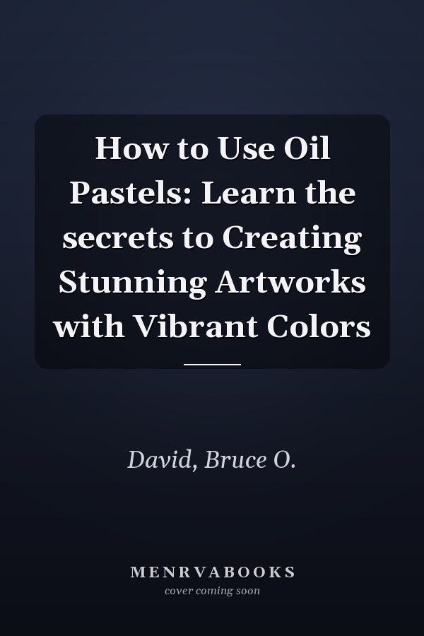 How to Use Oil Pastels: Learn the secrets to Creating Stunning Artworks with Vibrant Colors