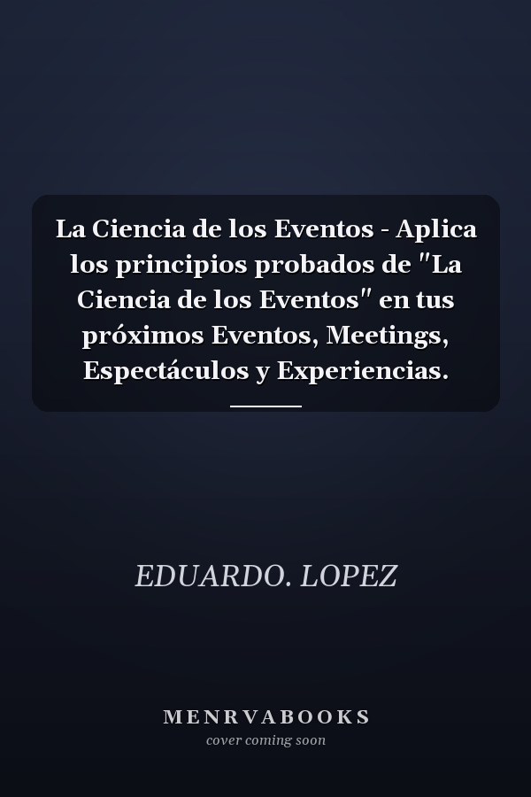 La Ciencia de los Eventos - Aplica los principios probados de "La Ciencia de los Eventos" en tus próximos Eventos, Meetings, Espectáculos y Experiencias.