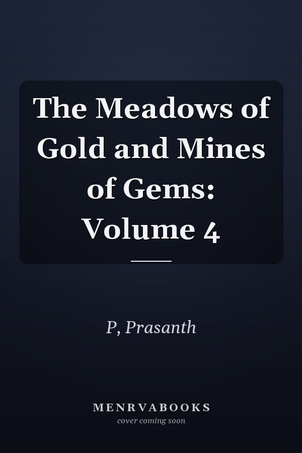 The Meadows of Gold and Mines of Gems: Volume 4
