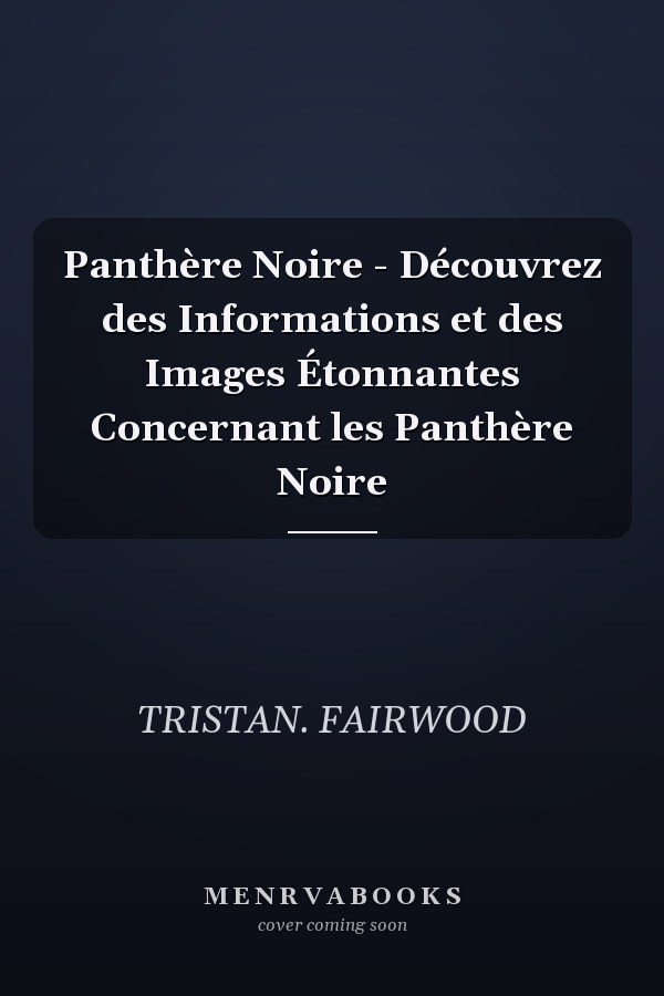 Panthère Noire - Découvrez des Informations et des Images Étonnantes Concernant les Panthère Noire