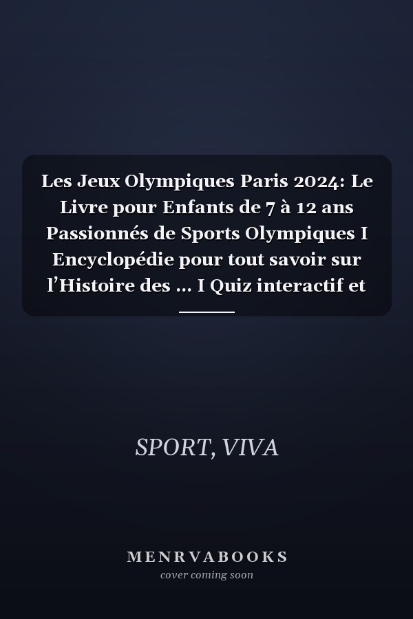 Les Jeux Olympiques Paris 2024: Le Livre pour Enfants de 7 à 12 ans Passionnés de Sports Olympiques I Encyclopédie pour tout savoir sur l’Histoire des ... I Quiz interactif et Jeux (French Edition)