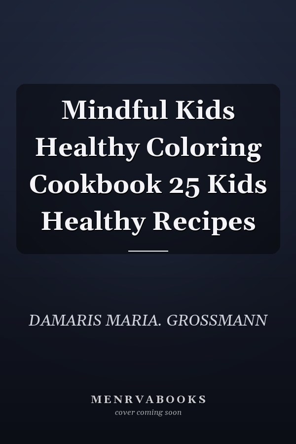Mindful Kids Healthy Coloring Cookbook 25 Kids Healthy Recipes