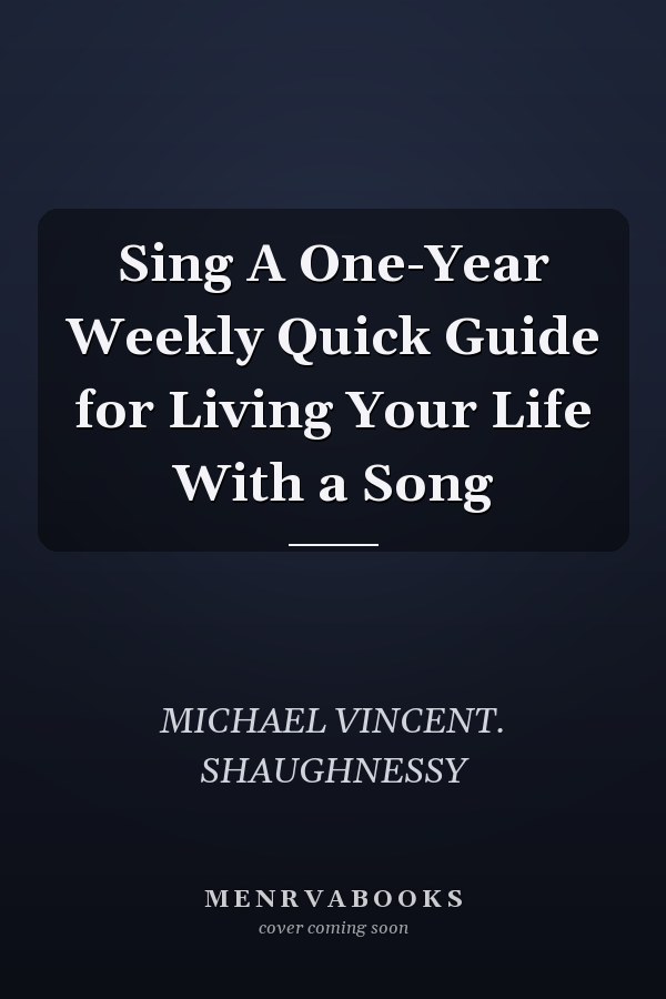 Sing A One-Year Weekly Quick Guide for Living Your Life With a Song