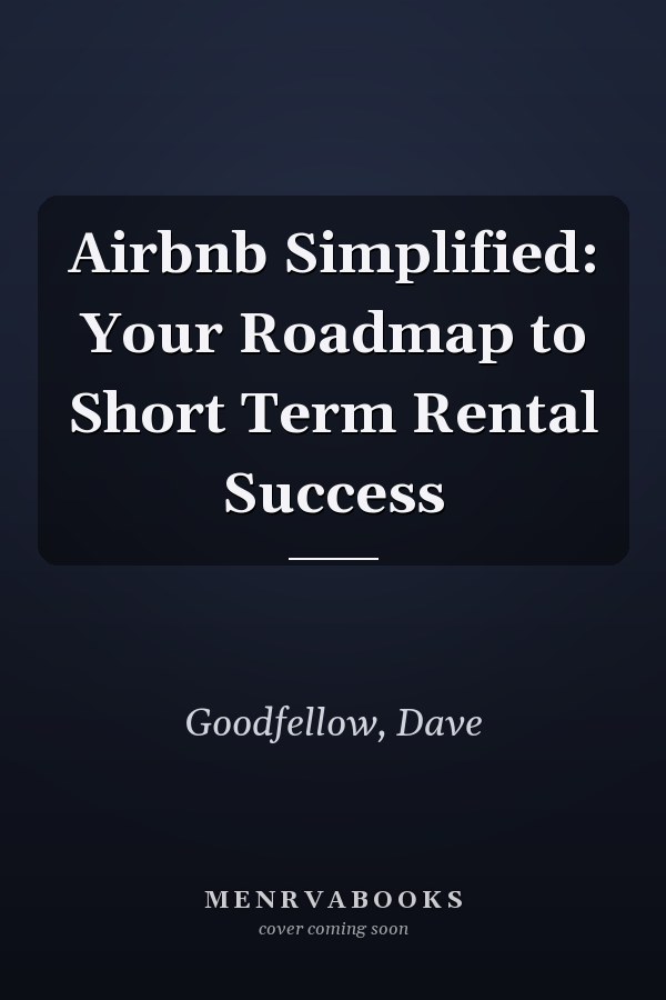 Airbnb Simplified: Your Roadmap to Short Term Rental Success
