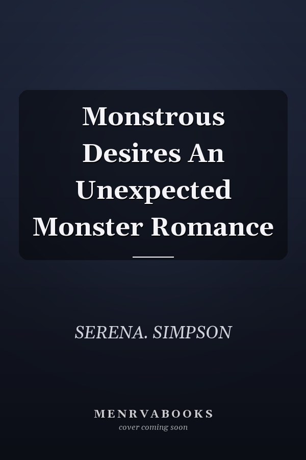 Monstrous Desires An Unexpected Monster Romance