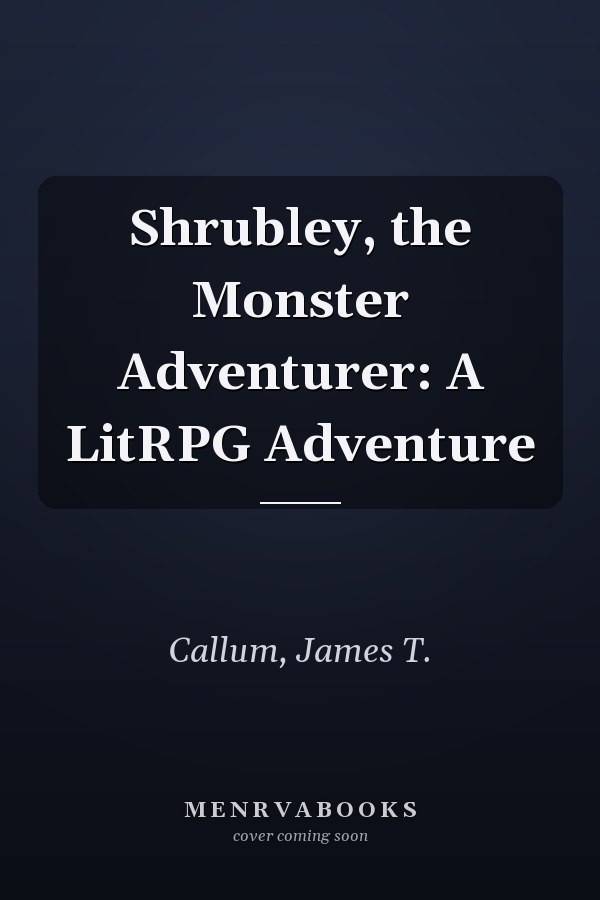 Shrubley, the Monster Adventurer: A LitRPG Adventure