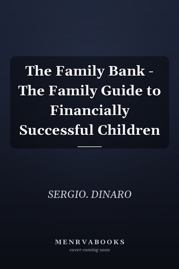 The Family Bank - The Family Guide to Financially Successful Children