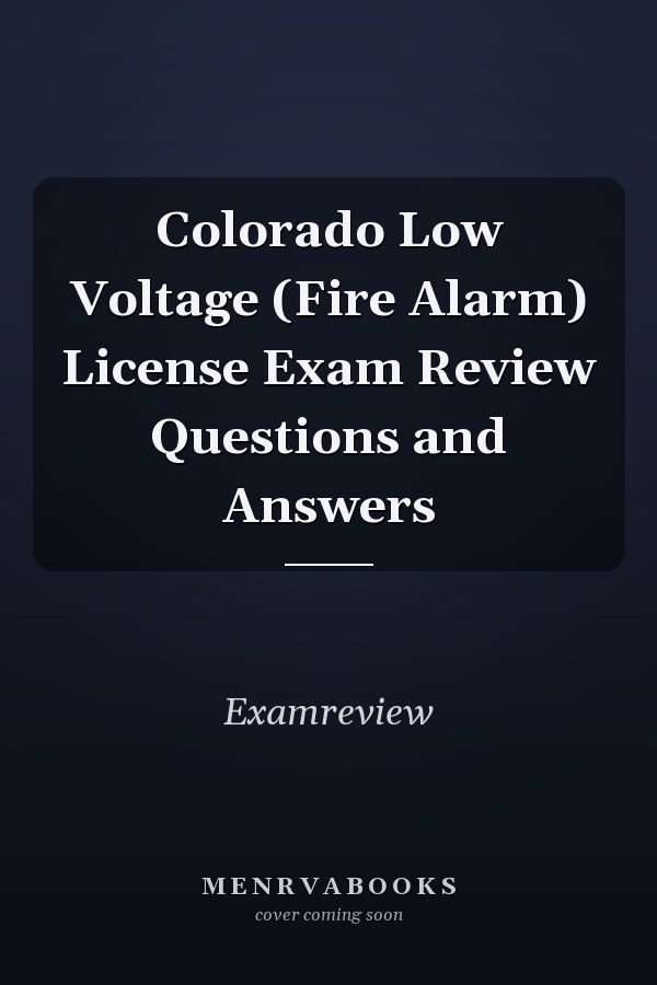 Colorado Low Voltage (Fire Alarm) License Exam Review Questions and Answers
