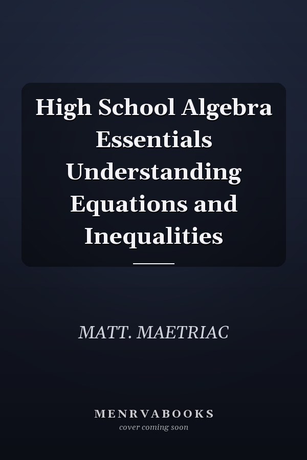 High School Algebra Essentials Understanding Equations and Inequalities