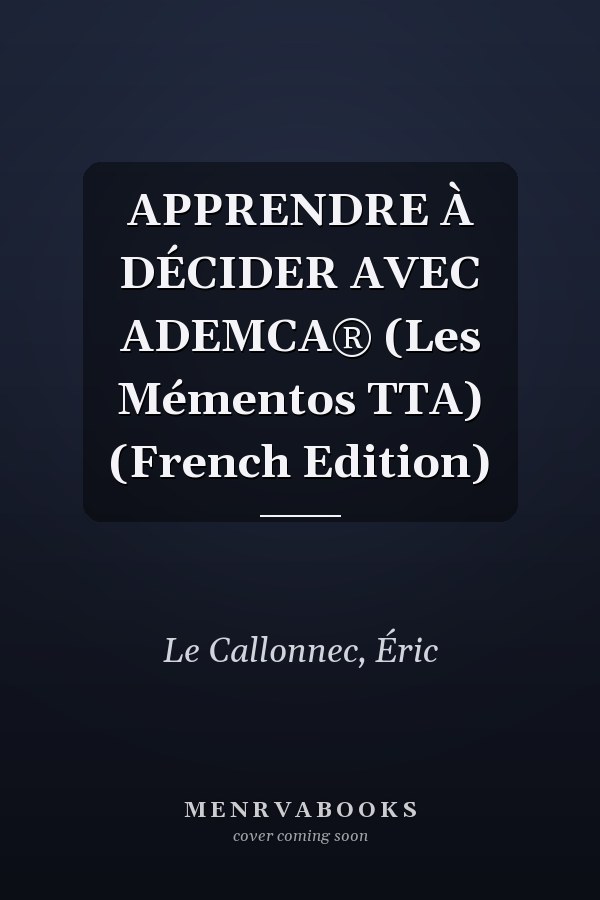 APPRENDRE À DÉCIDER AVEC ADEMCA® (Les Mémentos TTA) (French Edition)