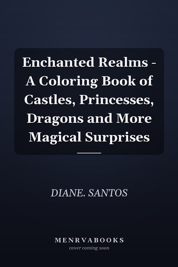 Enchanted Realms - A Coloring Book of Castles, Princesses, Dragons and More Magical Surprises