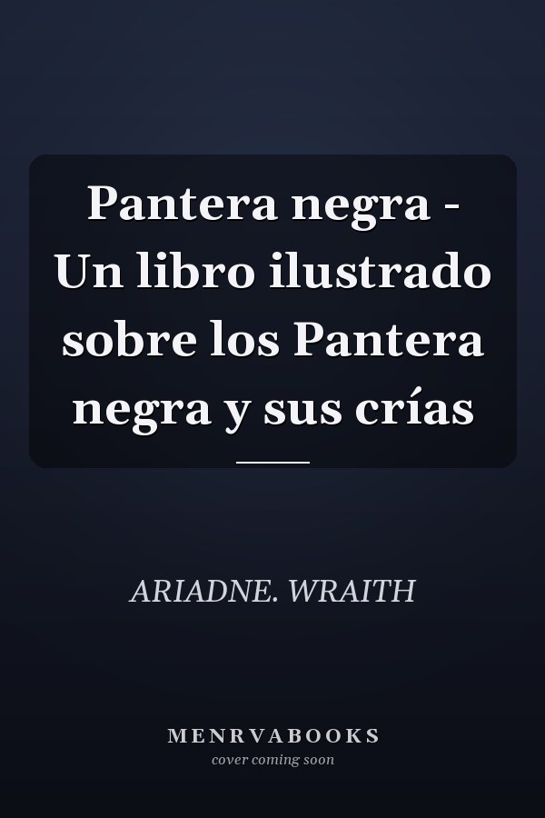 Pantera negra - Un libro ilustrado sobre los Pantera negra y sus crías