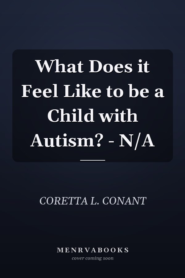 What Does it Feel Like to be a Child with Autism? - N/A
