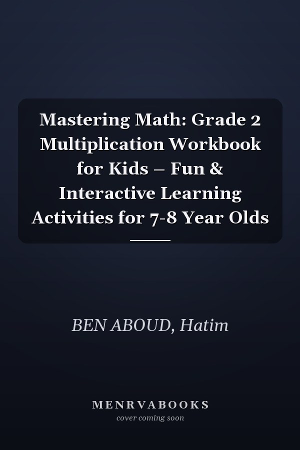 Mastering Math: Grade 2 Multiplication Workbook for Kids – Fun & Interactive Learning Activities for 7-8 Year Olds
