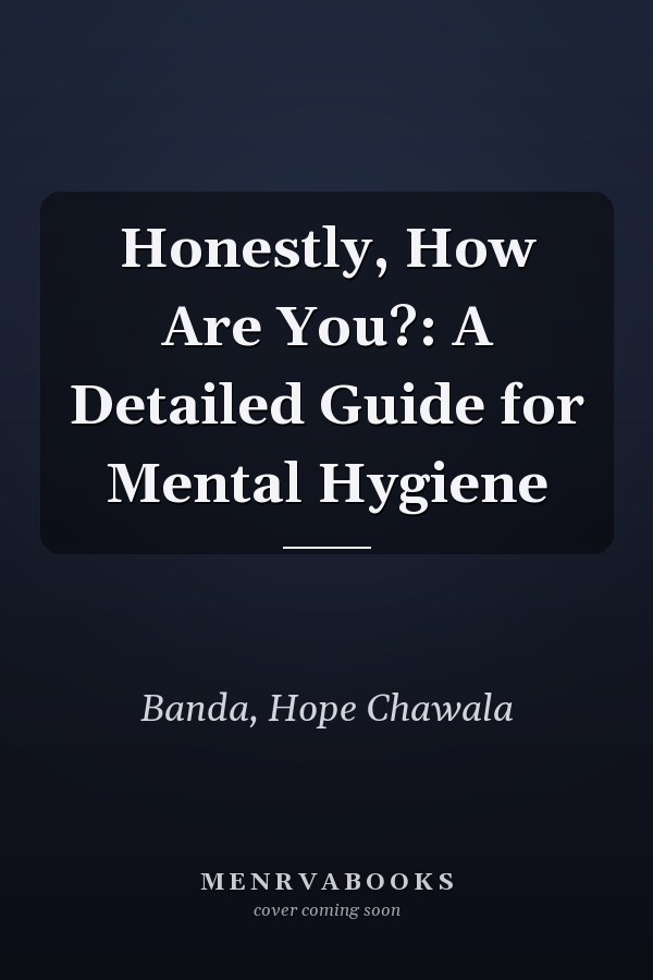 Honestly, How Are You?: A Detailed Guide for Mental Hygiene