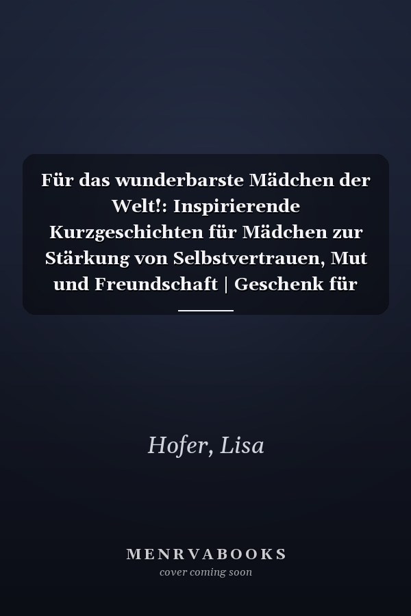 Für das wunderbarste Mädchen der Welt!: Inspirierende Kurzgeschichten für Mädchen zur Stärkung von Selbstvertrauen, Mut und Freundschaft | Geschenk für Mädchen | Kinderbuch (German Edition)
