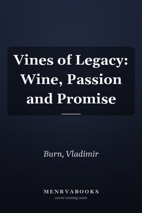 Vines of Legacy: Wine, Passion and Promise