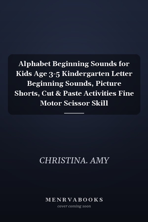 Alphabet Beginning Sounds for Kids Age 3-5 Kindergarten Letter Beginning Sounds, Picture Shorts, Cut & Paste Activities Fine Motor Scissor Skill