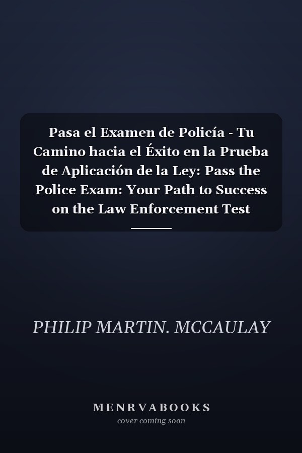Pasa el Examen de Policía - Tu Camino hacia el Éxito en la Prueba de Aplicación de la Ley: Pass the Police Exam: Your Path to Success on the Law Enforcement Test