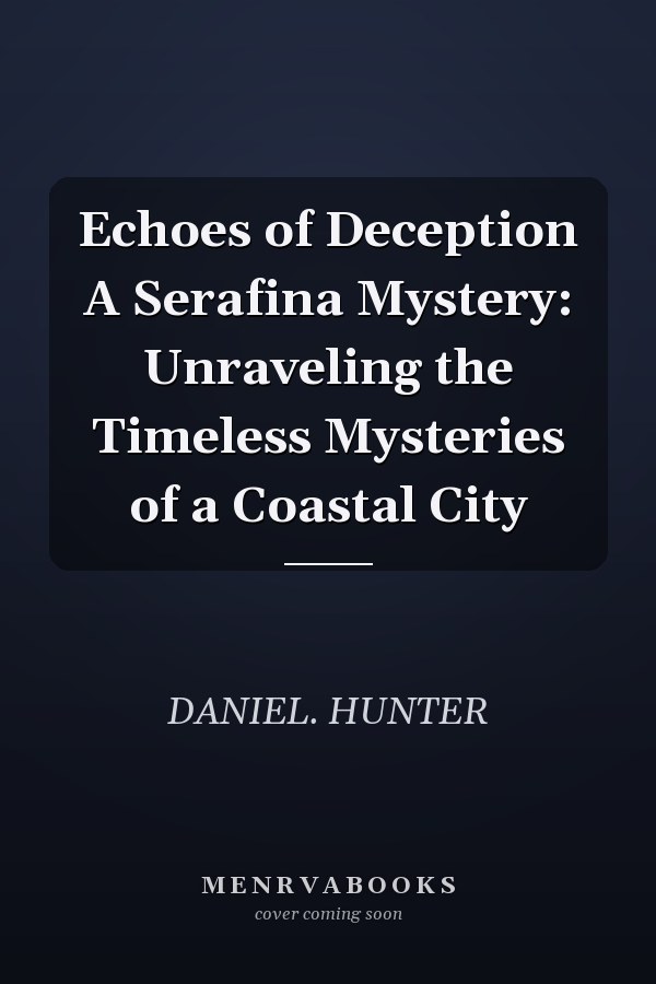 Echoes of Deception A Serafina Mystery: Unraveling the Timeless Mysteries of a Coastal City