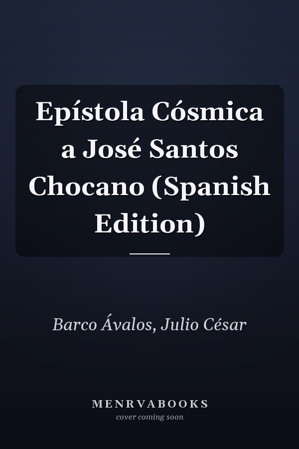 Epístola Cósmica a José Santos Chocano (Spanish Edition)