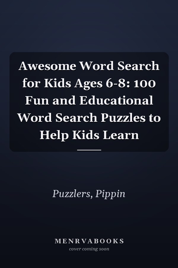Awesome Word Search for Kids Ages 6-8: 100 Fun and Educational Word Search Puzzles to Help Kids Learn
