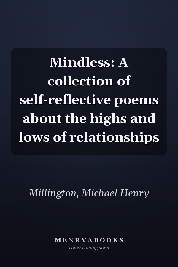Mindless: A collection of self-reflective poems about the highs and lows of relationships