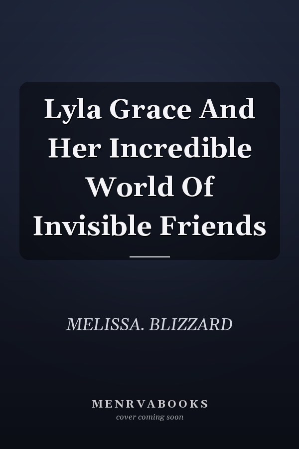 Lyla Grace And Her Incredible World Of Invisible Friends