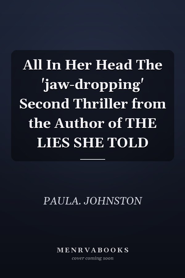 All In Her Head The 'jaw-dropping' Second Thriller from the Author of THE LIES SHE TOLD
