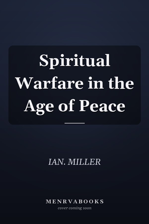 Spiritual Warfare in the Age of Peace