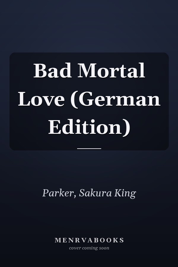 Bad Mortal Love (German Edition)