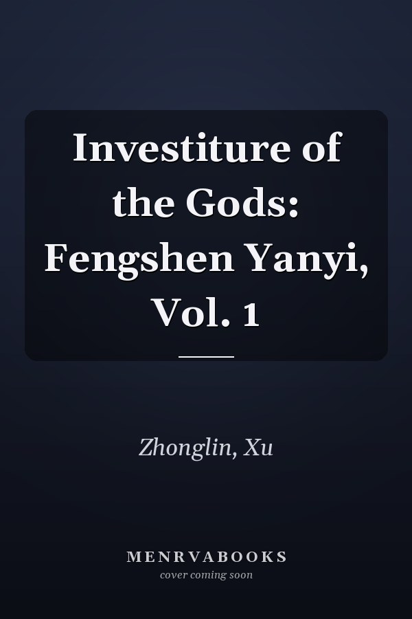 Investiture of the Gods: Fengshen Yanyi, Vol. 1