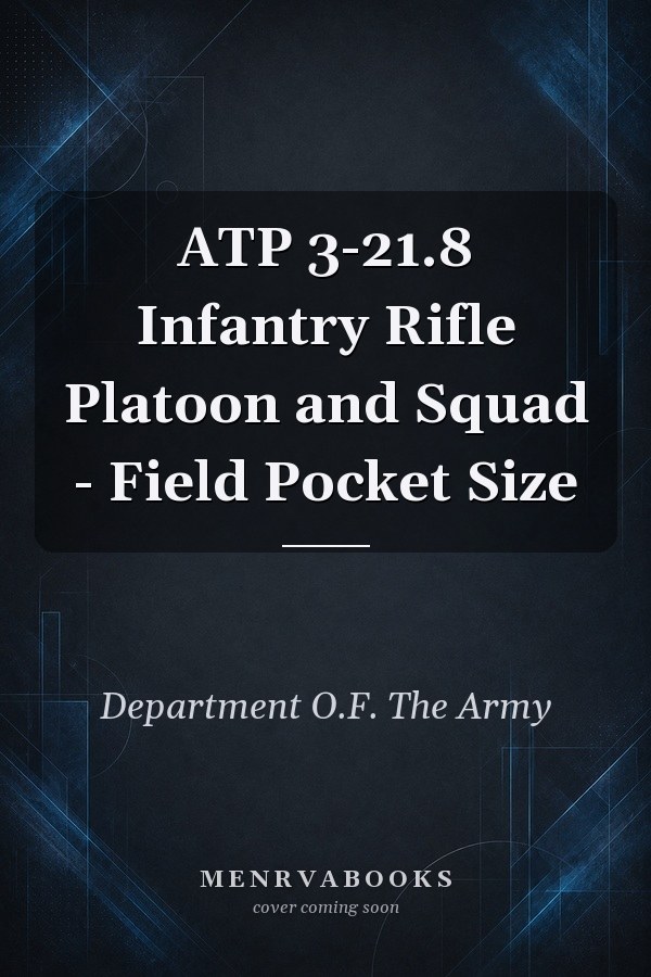 ATP 3-21.8 Infantry Rifle Platoon and Squad - Field Pocket Size