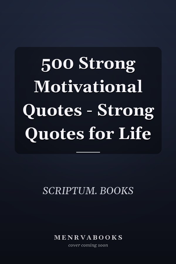 500 Strong Motivational Quotes - Strong Quotes for Life