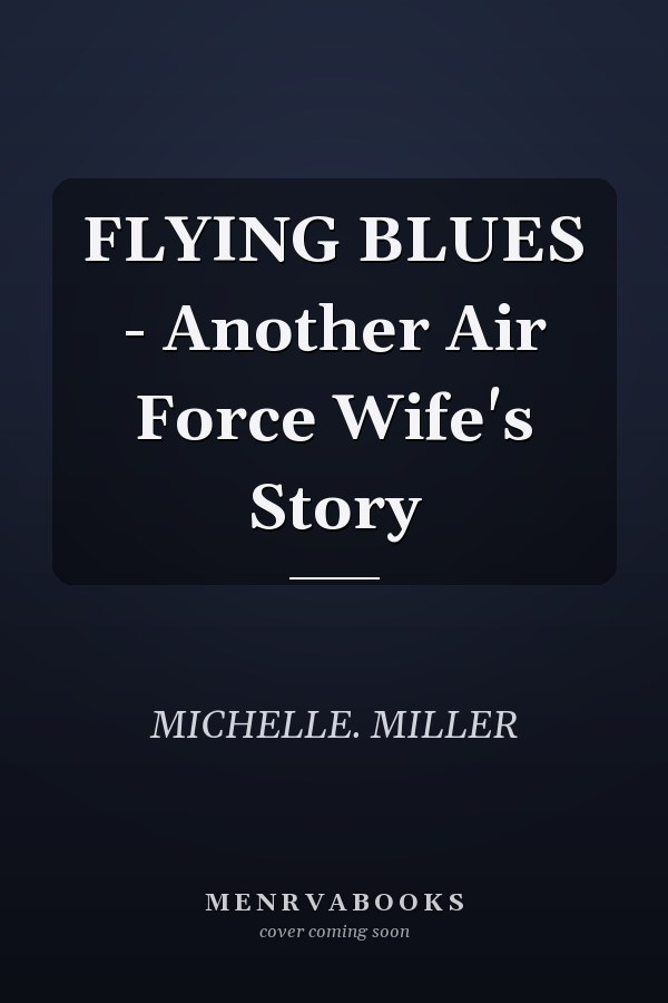 FLYING BLUES - Another Air Force Wife's Story