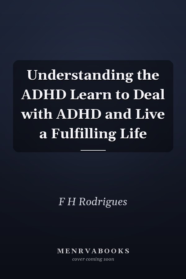 Understanding the ADHD Learn to Deal with ADHD and Live a Fulfilling Life