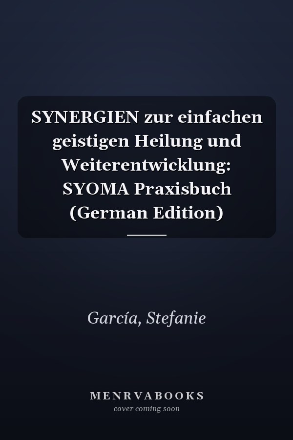 SYNERGIEN zur einfachen geistigen Heilung und Weiterentwicklung: SYOMA Praxisbuch (German Edition)