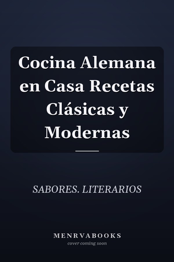 Cocina Alemana en Casa Recetas Clásicas y Modernas