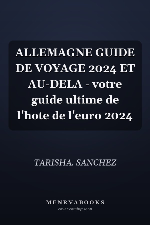 ALLEMAGNE GUIDE DE VOYAGE 2024 ET AU-DELA - votre guide ultime de l'hote de l'euro 2024