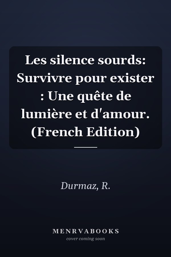 Les silence sourds: Survivre pour exister : Une quête de lumière et d'amour. (French Edition)