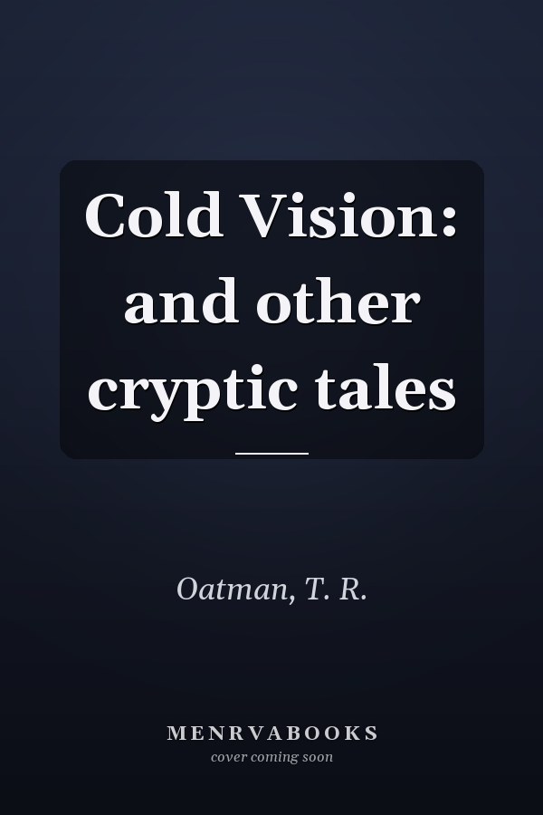 Cold Vision: and other cryptic tales