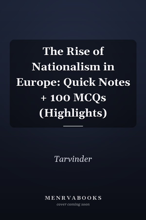 The Rise of Nationalism in Europe: Quick Notes + 100 MCQs (Highlights)