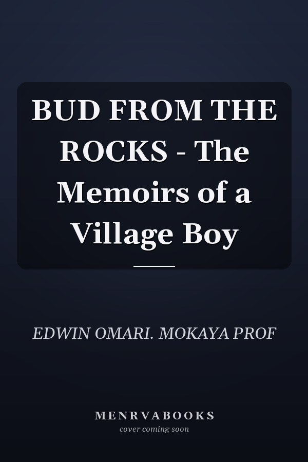 BUD FROM THE ROCKS - The Memoirs of a Village Boy