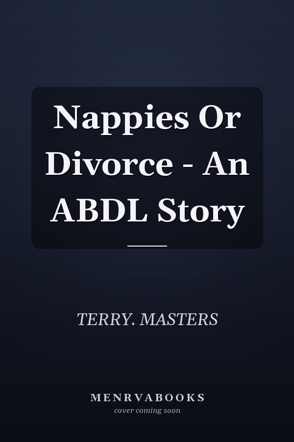 Nappies Or Divorce - An ABDL Story