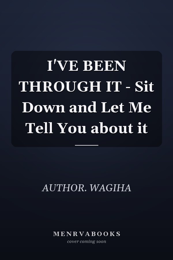 I'VE BEEN THROUGH IT - Sit Down and Let Me Tell You about it