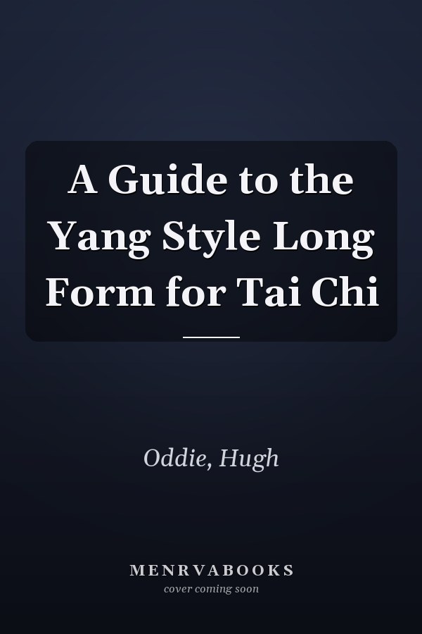 A Guide to the Yang Style Long Form for Tai Chi
