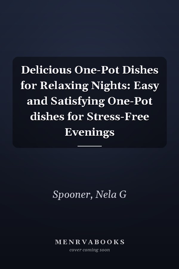 Delicious One-Pot Dishes for Relaxing Nights: Easy and Satisfying One-Pot dishes for Stress-Free Evenings