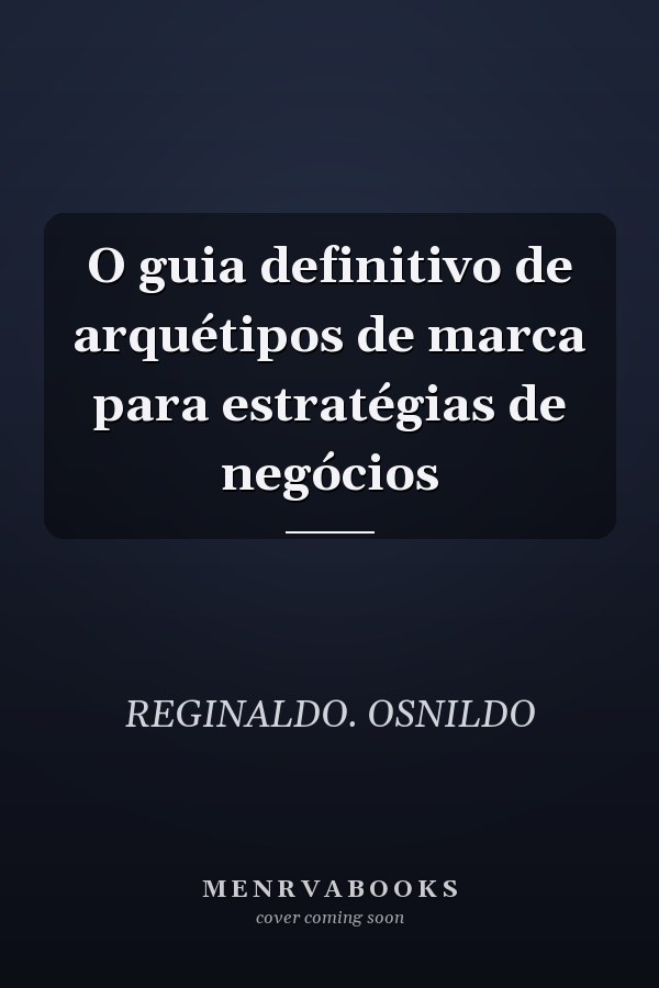 O guia definitivo de arquétipos de marca para estratégias de negócios